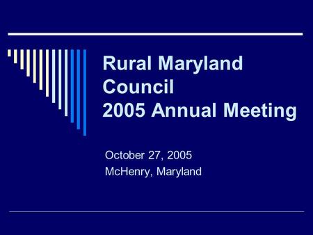 Rural Maryland Council 2005 Annual Meeting October 27, 2005 McHenry, Maryland.