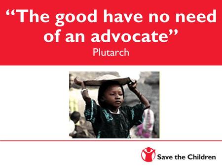 The good have no need of an advocate Plutarch Expanding Educational Access for Girls.