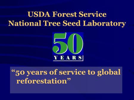 USDA Forest Service National Tree Seed Laboratory 50 years of service to global reforestation.
