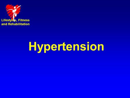 Lifestyles, Fitness and Rehabilitation Hypertension.