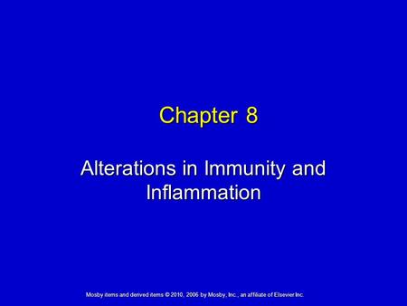 Alterations in Immunity and Inflammation Chapter 8 Mosby items and derived items © 2010, 2006 by Mosby, Inc., an affiliate of Elsevier Inc.