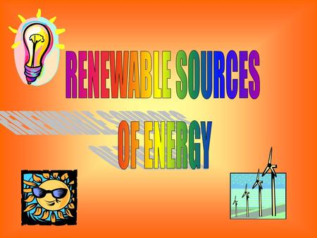 RENEWABLE SOURCES OF ENERGY.