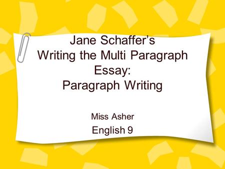 Jane Schaffer’s Writing the Multi Paragraph Essay: Paragraph Writing