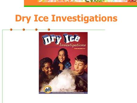 Dry Ice Investigations