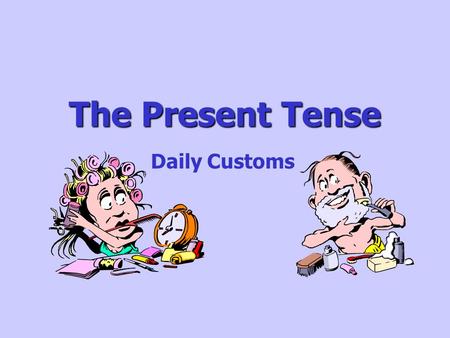 The Present Tense Daily Customs Customs- True/False _____ People in Thailand always take their shoes off before entering a house. _____ A woman usually.