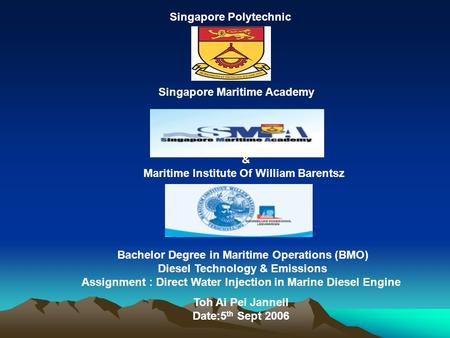 Singapore Polytechnic Singapore Maritime Academy & Maritime Institute Of William Barentsz Bachelor Degree in Maritime Operations (BMO) Diesel Technology.