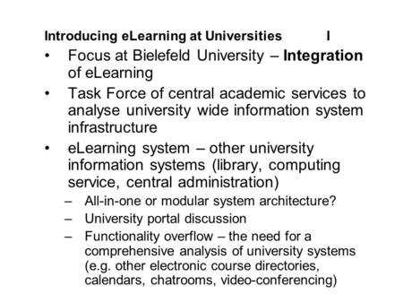 Introducing eLearning at UniversitiesI Focus at Bielefeld University – Integration of eLearning Task Force of central academic services to analyse university.