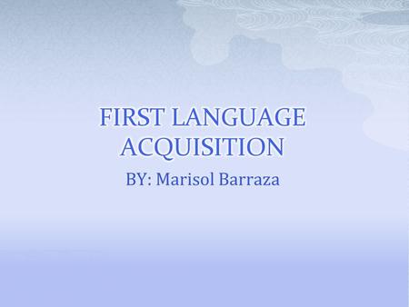 FIRST LANGUAGE ACQUISITION