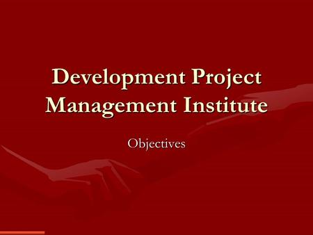 Development Project Management Institute Objectives.