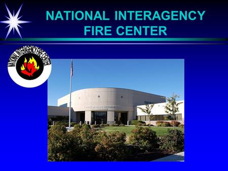 NATIONAL INTERAGENCY FIRE CENTER. NATIONAL INTERAGENCY INCIDENT COMMUNICATIONS DIVISION INCIDENT SUPPORT INCIDENT SUPPORT NATIONAL INCIDENT RADIO SUPPORT.