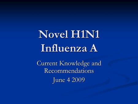 Novel H1N1 Influenza A Current Knowledge and Recommendations June 4 2009.