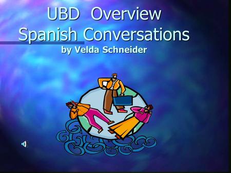 UBD Overview Spanish Conversations by Velda Schneider.