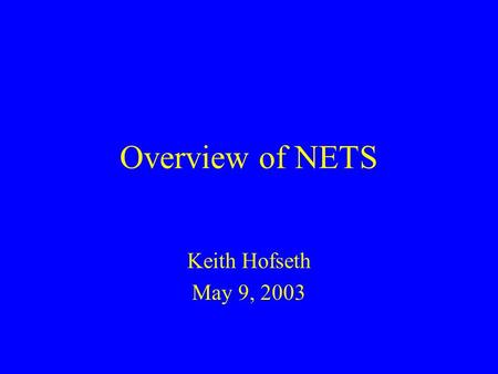 Overview of NETS Keith Hofseth May 9, 2003. NETS research guidelines Corps Planner have planning models which: Have field ownership, and are designed.