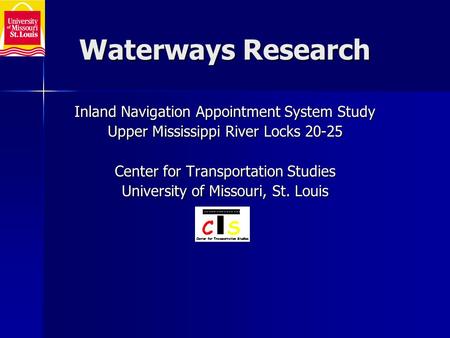 Waterways Research Inland Navigation Appointment System Study Upper Mississippi River Locks 20-25 Center for Transportation Studies University of Missouri,