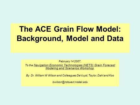 The ACE Grain Flow Model: Background, Model and Data February 14 2007, To the Navigation Economic Technologies (NETS) Grain Forecast Modeling and Scenarios.