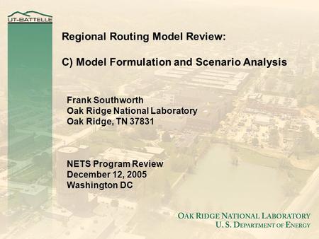 Regional Routing Model Review: C) Model Formulation and Scenario Analysis Frank Southworth Oak Ridge National Laboratory Oak Ridge, TN 37831 NETS Program.