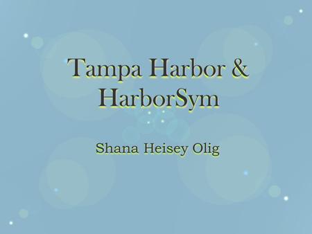 Tampa Harbor & HarborSym Shana Heisey Olig Tampa Harbor & HarborSym Shana Heisey Olig.