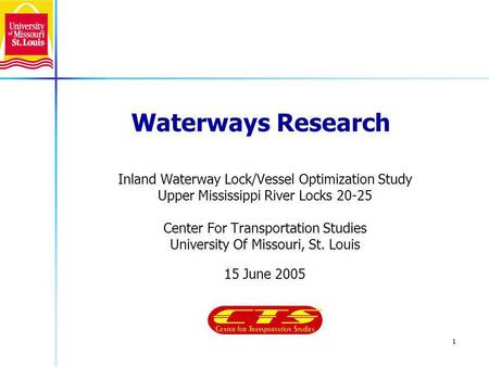 1 Waterways Research Inland Waterway Lock/Vessel Optimization Study Upper Mississippi River Locks 20-25 Center For Transportation Studies University Of.