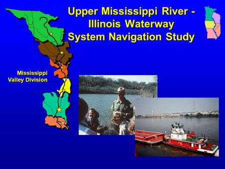 1 Upper Mississippi River - Illinois Waterway System Navigation Study Mississippi Valley Division.