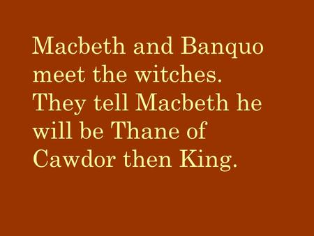 Macbeth and Banquo meet the witches
