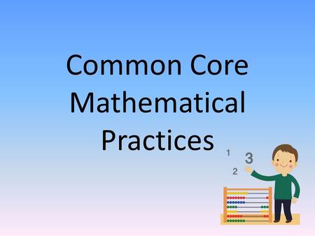 Common Core Mathematical Practices. People who are good in math… Make sense of problems.