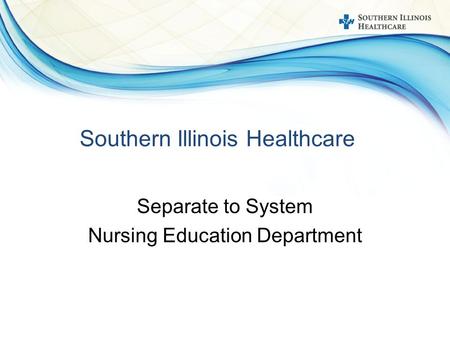 Southern Illinois Healthcare Separate to System Nursing Education Department.