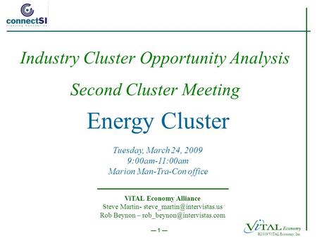 ©2009 ViTAL Economy, Inc. 1 Energy Cluster Tuesday, March 24, 2009 9:00am-11:00am Marion Man-Tra-Con office ViTAL Economy Alliance Steve Martin-