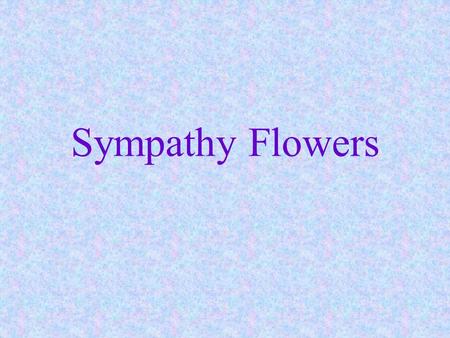 Sympathy Flowers. Important segment of retail business pieces sent to the funeral home permanent flowers and potted plants for cemetery.