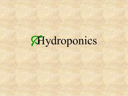 Hydroponics.