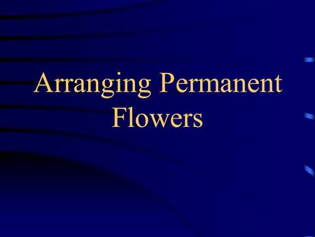 Arranging Permanent Flowers. Variety quality and variety of permanent flowers is continually improving requested frequently by customers.