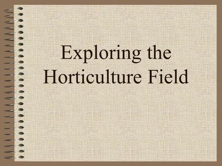 Exploring the Horticulture Field