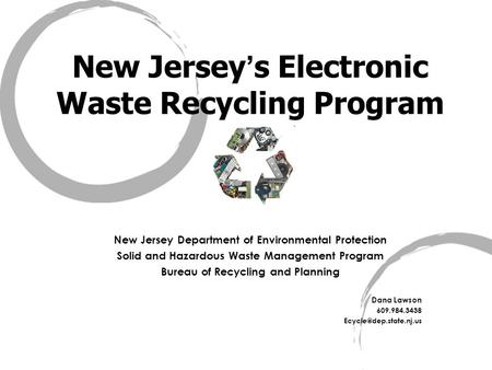 New Jersey s Electronic Waste Recycling Program New Jersey Department of Environmental Protection Solid and Hazardous Waste Management Program Bureau of.