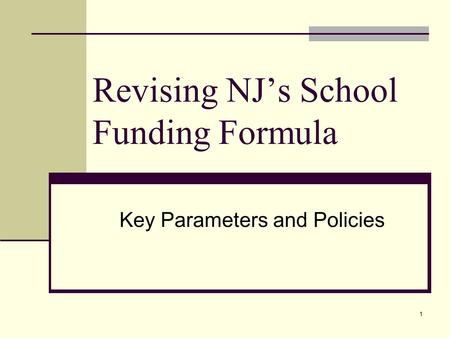 1 Revising NJs School Funding Formula Key Parameters and Policies.