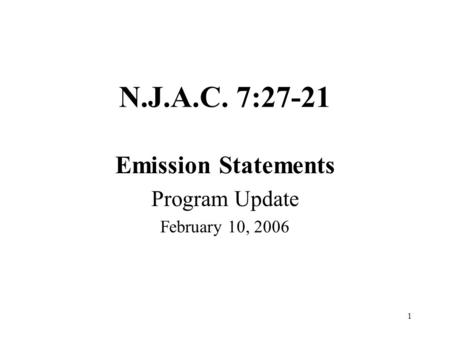 1 N.J.A.C. 7:27-21 Emission Statements Program Update February 10, 2006.