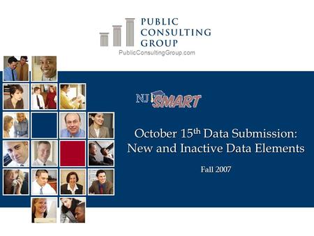 PublicConsultingGroup.com October 15 th Data Submission: New and Inactive Data Elements Fall 2007.