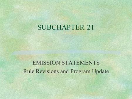 1 SUBCHAPTER 21 EMISSION STATEMENTS Rule Revisions and Program Update.