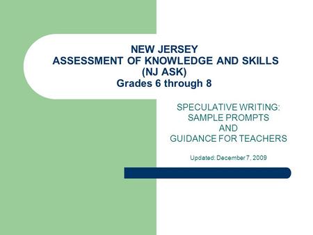 NEW JERSEY ASSESSMENT OF KNOWLEDGE AND SKILLS (NJ ASK) Grades 6 through 8 SPECULATIVE WRITING: SAMPLE PROMPTS AND GUIDANCE FOR TEACHERS Updated: December.