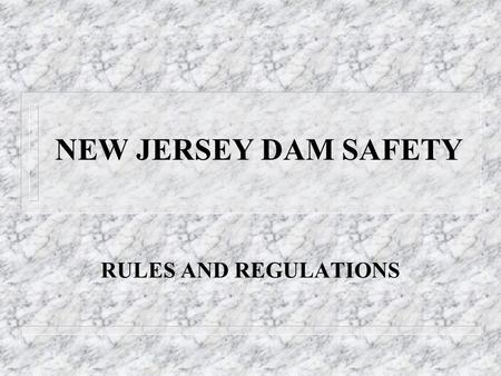 NEW JERSEY DAM SAFETY RULES AND REGULATIONS. What is a dam? Dam means any artificial dike, levee or other barrier, together with appurtenant works,