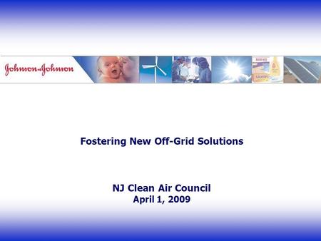 Fostering New Off-Grid Solutions NJ Clean Air Council April 1, 2009.