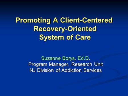 Promoting A Client-Centered Recovery-Oriented System of Care