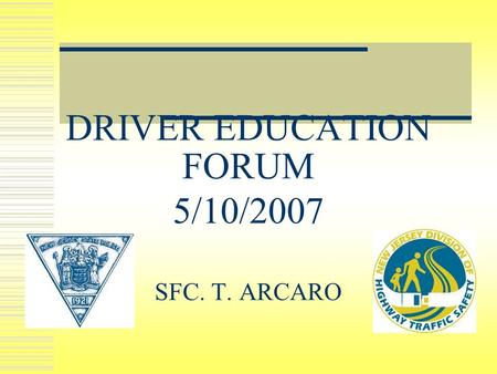 DRIVER EDUCATION FORUM 5/10/2007 SFC. T. ARCARO. CRASHES Motor vehicle crashes are the leading cause of death for people ages 16 through 24 years old.
