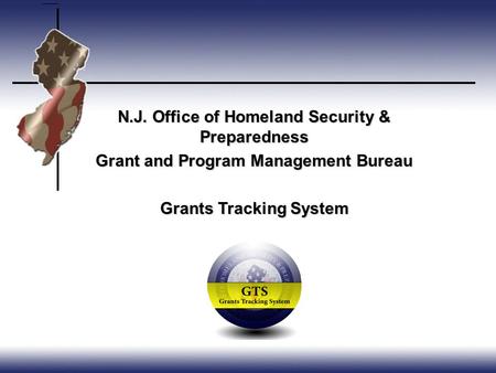 N.J. Office of Homeland Security & Preparedness Grant and Program Management Bureau Grants Tracking System.