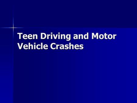 Teen Driving and Motor Vehicle Crashes. Crash Statistics 2006 – Over 43,000 Killed In Crashes Nationwide 2006 – Over 43,000 Killed In Crashes Nationwide.