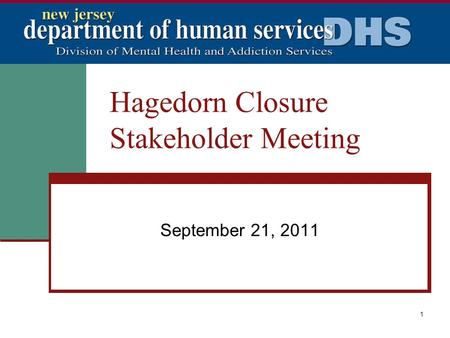 1 Hagedorn Closure Stakeholder Meeting September 21, 2011.