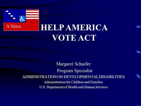 Margaret Schaefer Program Specialist ADMINISTRATION ON DEVELOPMENTAL DISABILITIES Administration for Children and Families U.S. Department of Health and.