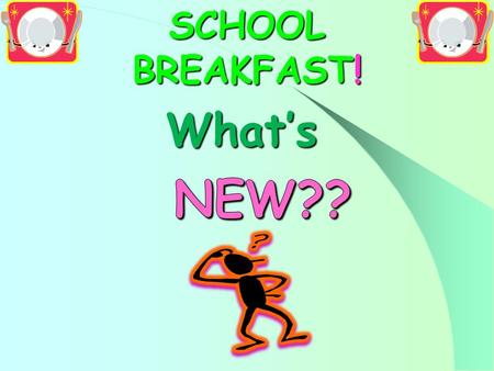 SCHOOL BREAKFAST!. SCHOOL BREAKFAST Children who eat school breakfast --- Eat more fruits Drink more milk Eat a wider variety of foods Children who participate.