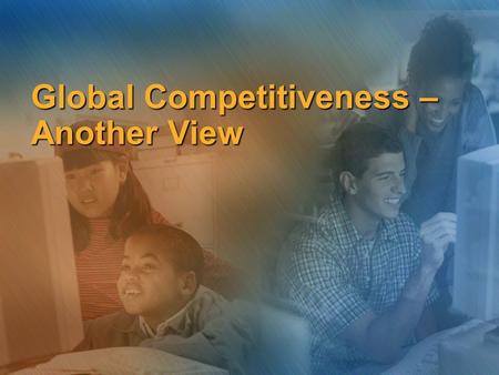 Global Competitiveness – Another View