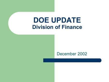 DOE UPDATE Division of Finance December 2002. DOE Update Hot Topics Capital Reserve Refresher Capital Projects Management Fiscal Policy Updates 03-04.
