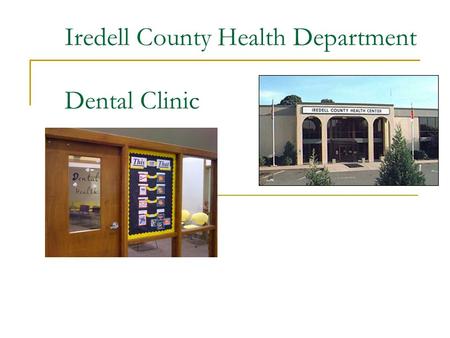 Iredell County Health Department Dental Clinic. Our Clinic… The Dental Clinic is located inside the Iredell County Health Department. The Dental Clinic.