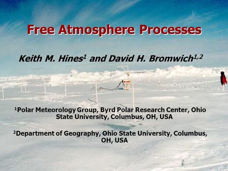 Keith M. Hines 1 and David H. Bromwich 1,2 1 Polar Meteorology Group, Byrd Polar Research Center, Ohio State University, Columbus, OH, USA 2 Department.